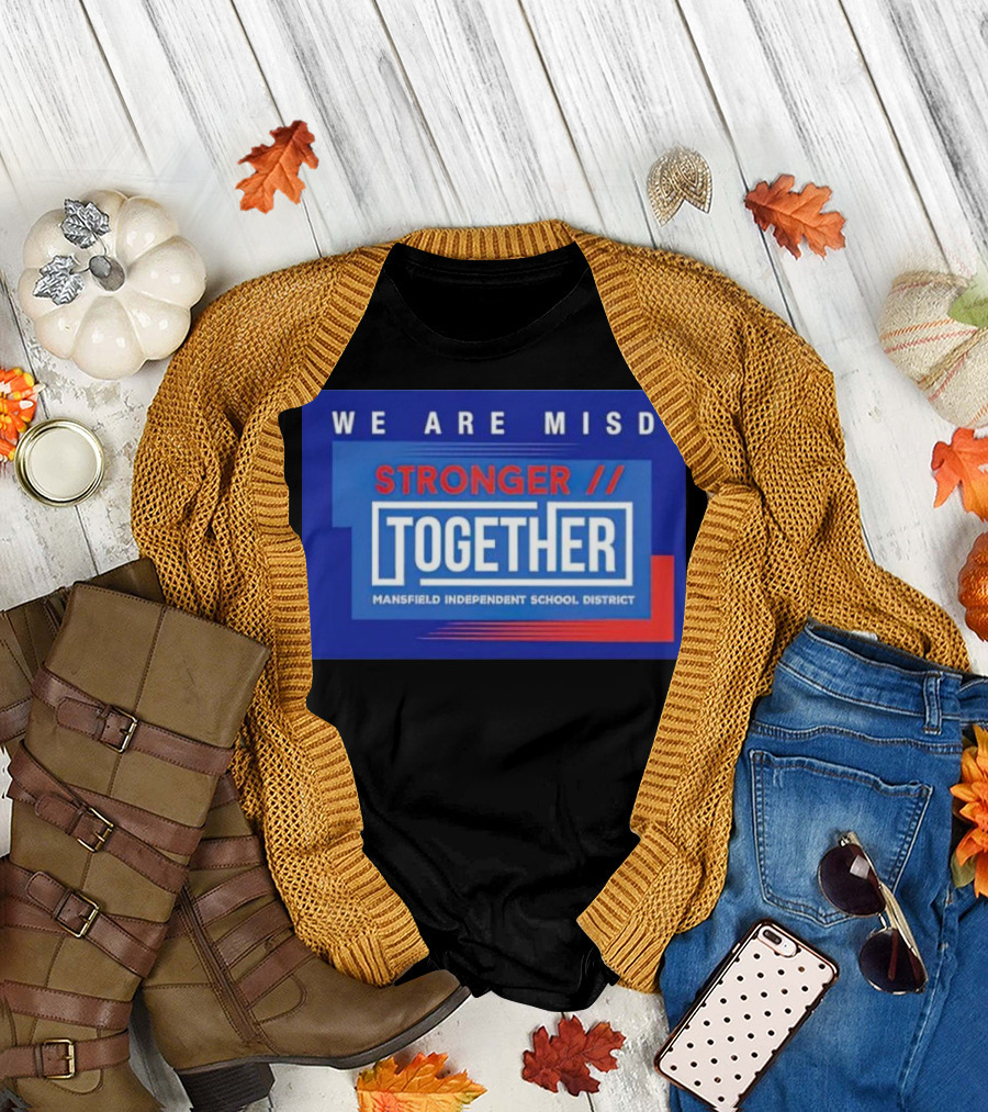 We Are MISD Stronger Together Mansfield Independent School District T-Shirt