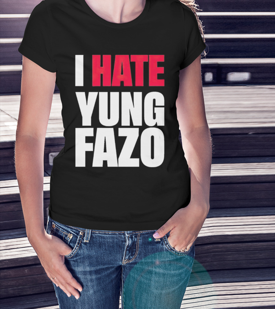 I Hate Yung Fazo Statement In T-Shirt