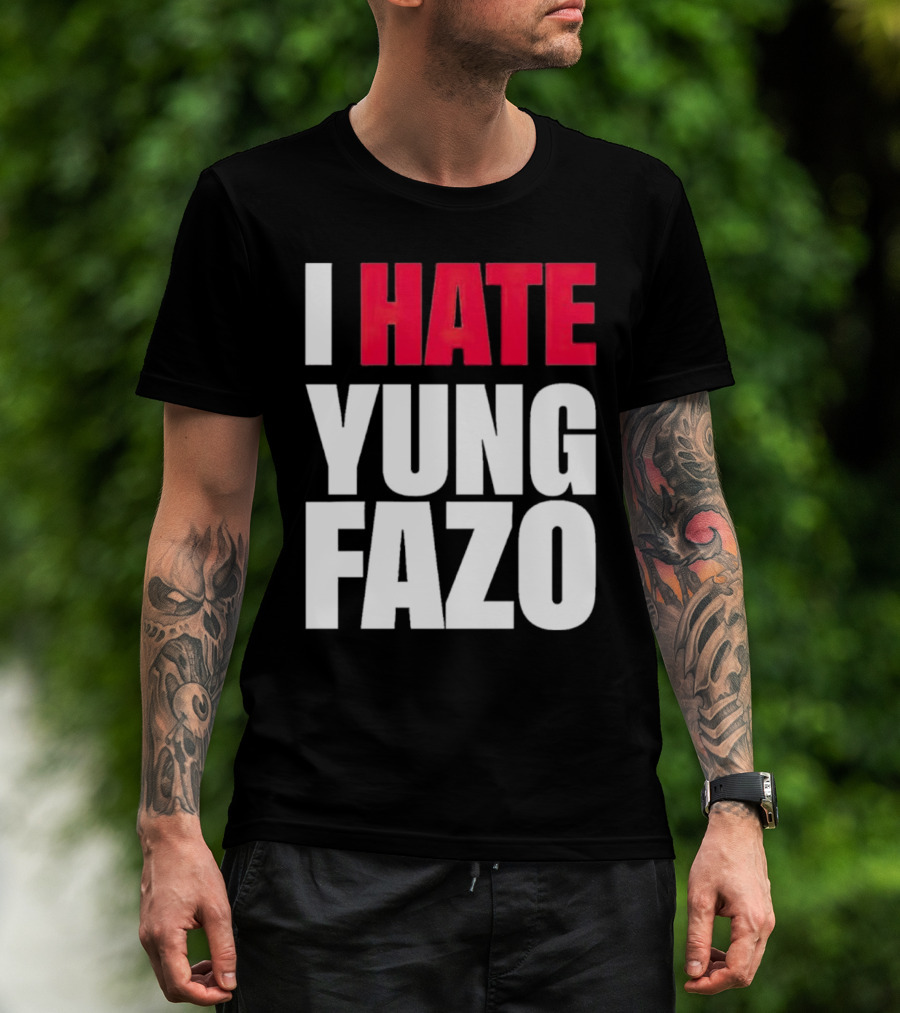 I Hate Yung Fazo Statement In T-Shirt