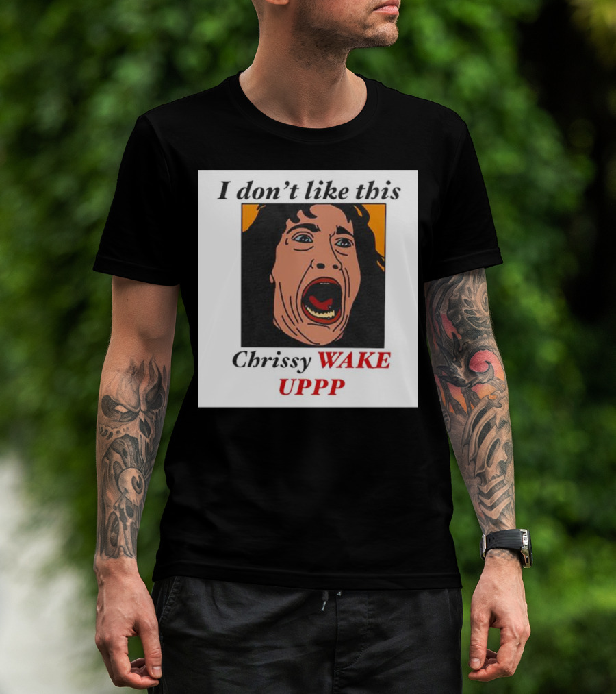 Stranger Things Eddie I Don't Like This Chrissy Wake Up Scream Image T-Shirt