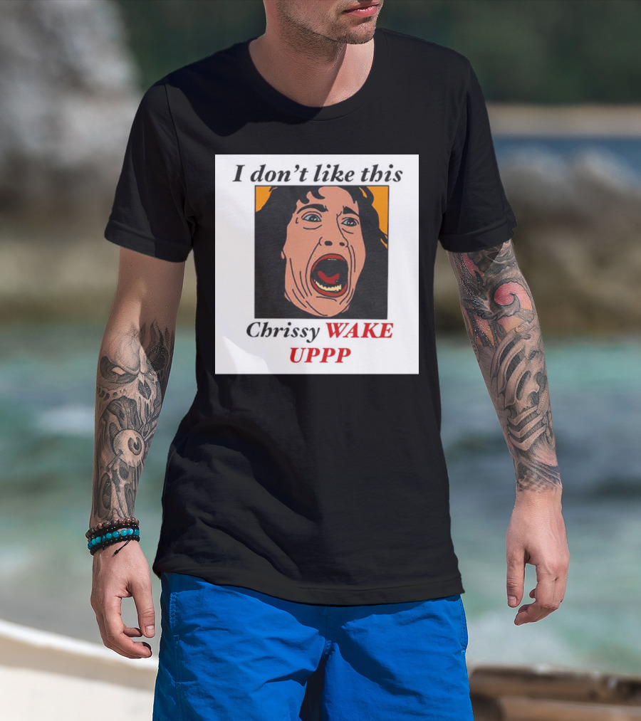 Stranger Things Eddie I Don't Like This Chrissy Wake Up Scream Image T-Shirt