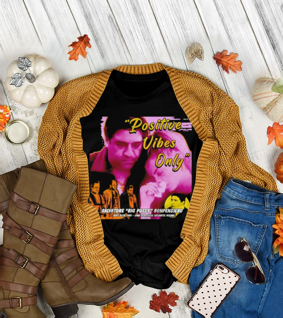 Positive Vibes Only Salvatore Big Pussy Bonpensiero Sopranos T-Shirt