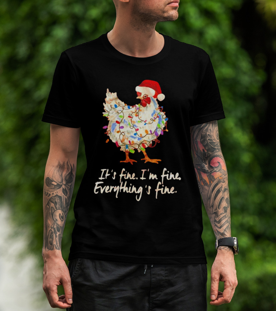 Chicken Wrapped In Christmas Lights And Santa Hat Saying It’s Fine I’m Fine Everything’s Fine T-Shirt