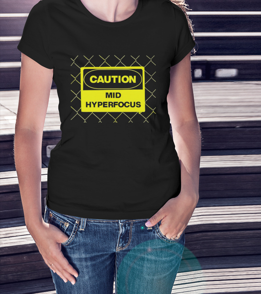 Caution Mid Hyperfocus Sign Warning Text With Fence T-Shirt