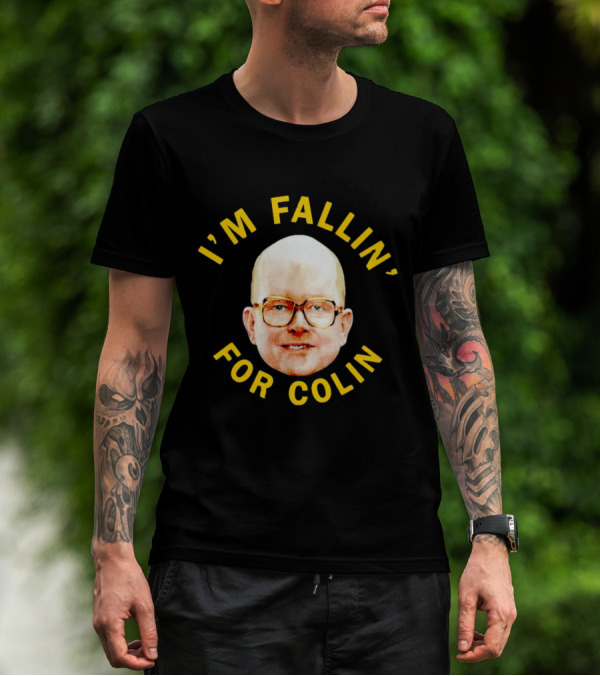 I'M FALLIN' FOR COLIN T-Shirt
