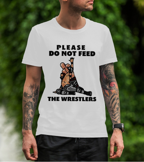 Please Do Not Feed The Wrestlers Playful Wrestling T-Shirt