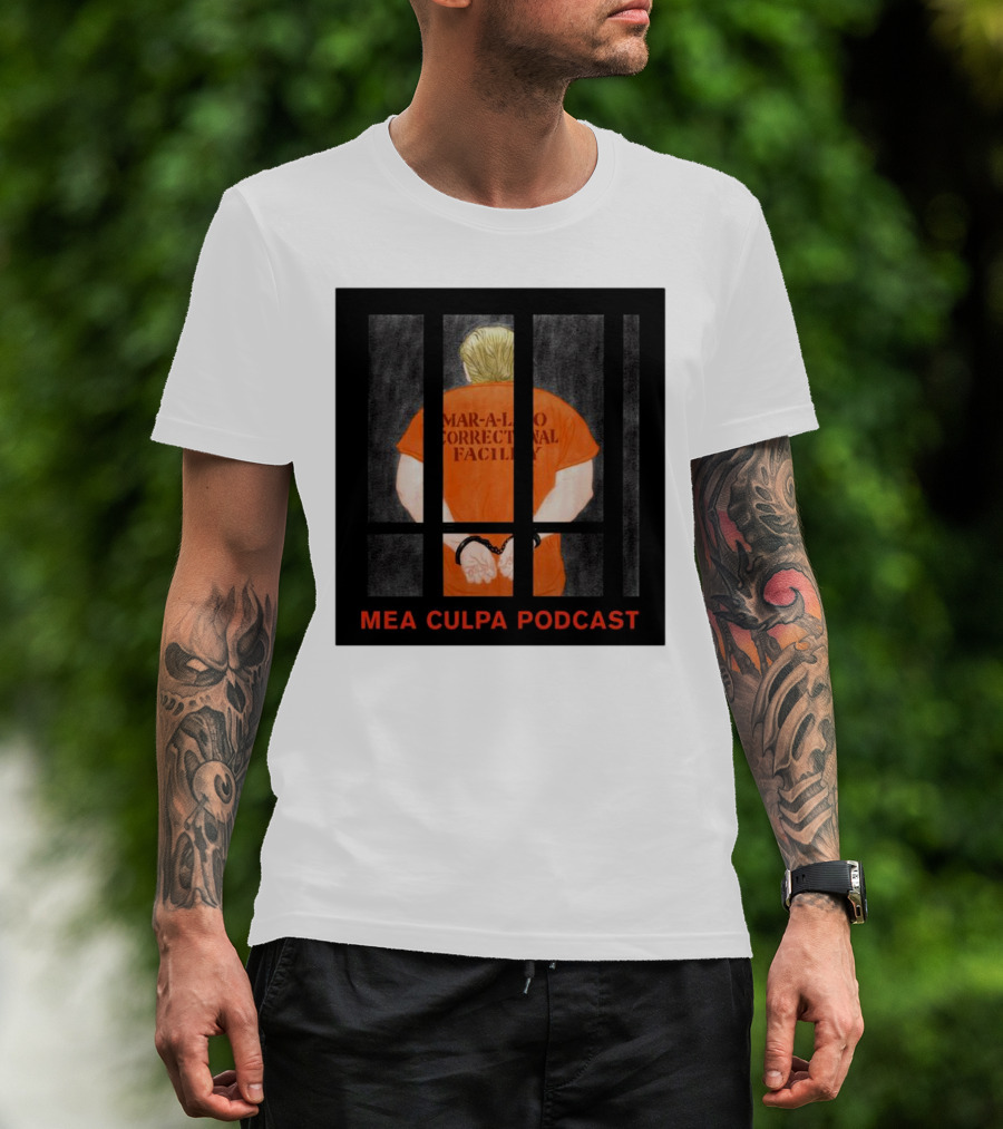 Mango Mussolini Mar-a-Lago Correctional Facility Mea Culpa Podcast T-Shirt