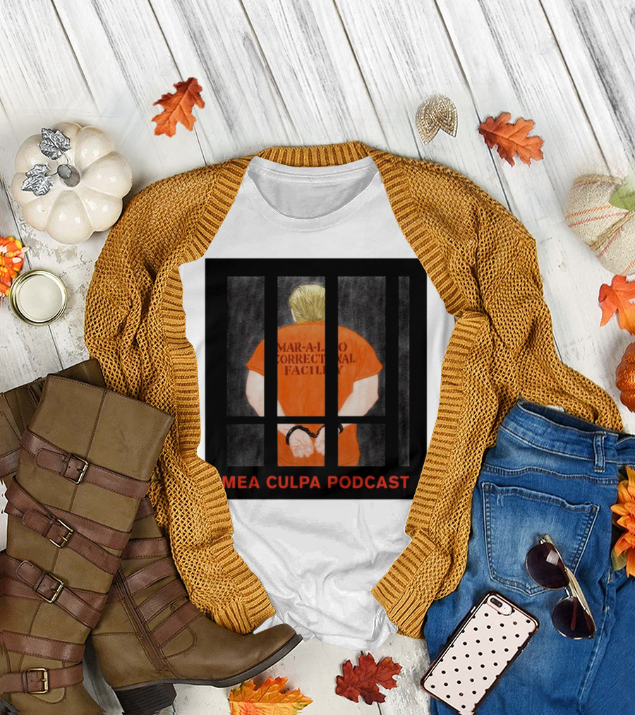 Mango Mussolini Mar-a-Lago Correctional Facility Mea Culpa Podcast T-Shirt