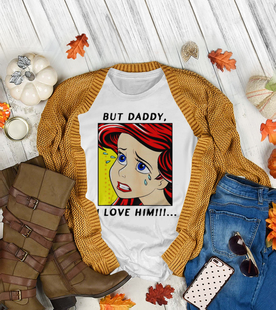 But Daddy I Love Him The Little Mermaid Ariel Comic T-Shirt