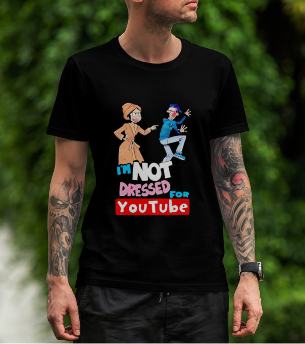 I'm Not Dressed For YouTube Cartoon Characters Interaction T-Shirt
