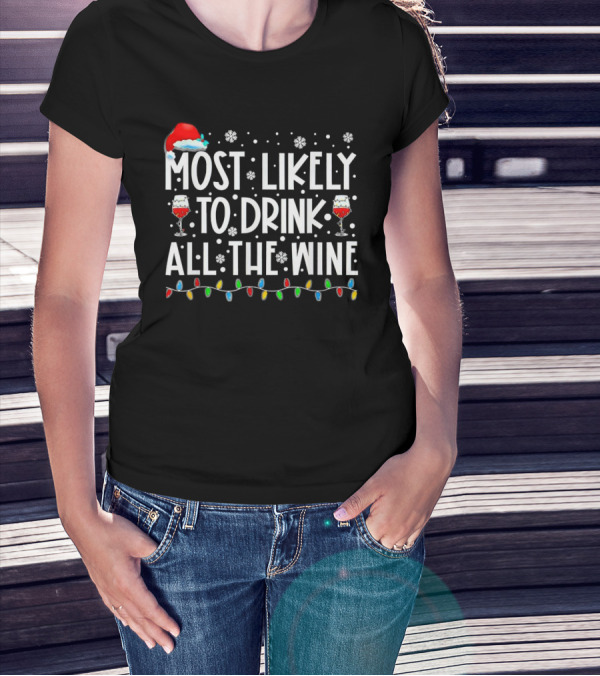 Most Likely To Drink All The Wine Christmas Lights Santa Hat Snowflakes T-Shirt