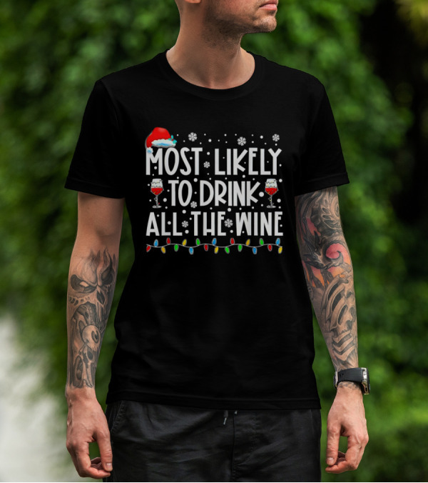 Most Likely To Drink All The Wine Christmas Lights Santa Hat Snowflakes T-Shirt