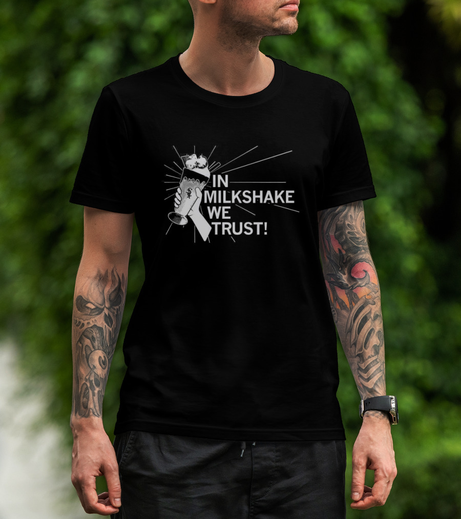 In Milkshake We Trust Chicago White Sox Baseball Logo Milkshake T-Shirt
