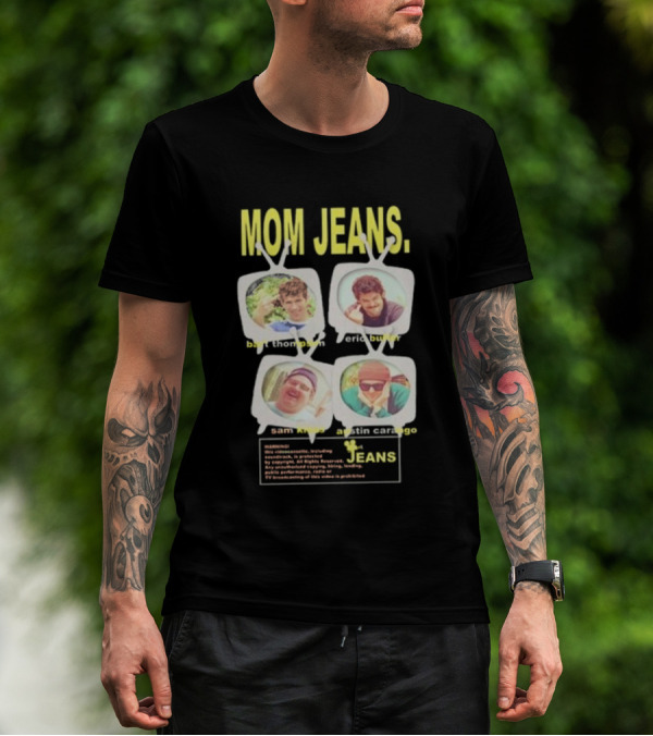 Mom Jeans Bart Thompson Eric Butler Sam Kless Austin Carango T-Shirt
