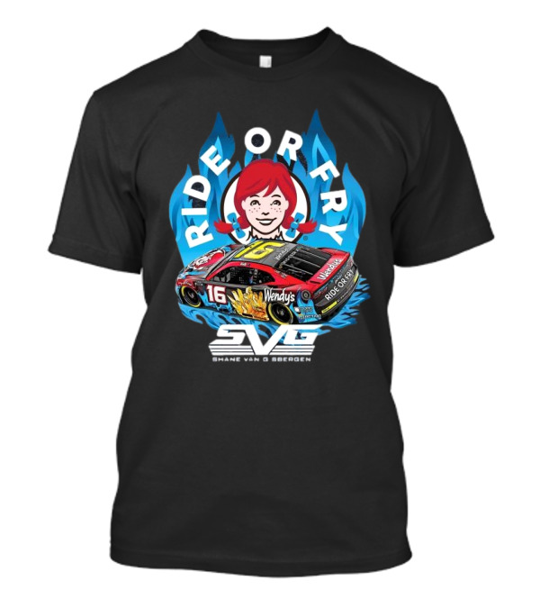 Shane Van Gisbergen Ride Or Fry Wendy’s SVG Talladega 16 T-Shirt
