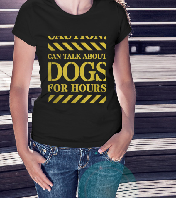 Caution Can Talk About Dogs For Hours Dog Lovers T-Shirt