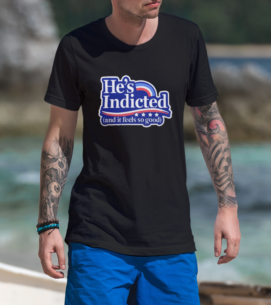 He's Indicted (And It Feels So Good) T-Shirt