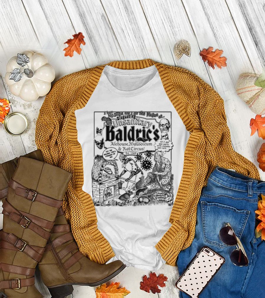 I Have No Idea How I Got The Plague at Unsanitary Baldric's Alehouse Mausoleum and Rat Circus T-Shirt