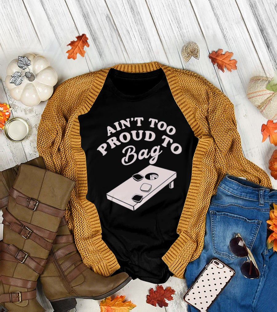 Ain’t Too Proud To Bag Cornhole Humor T-Shirt