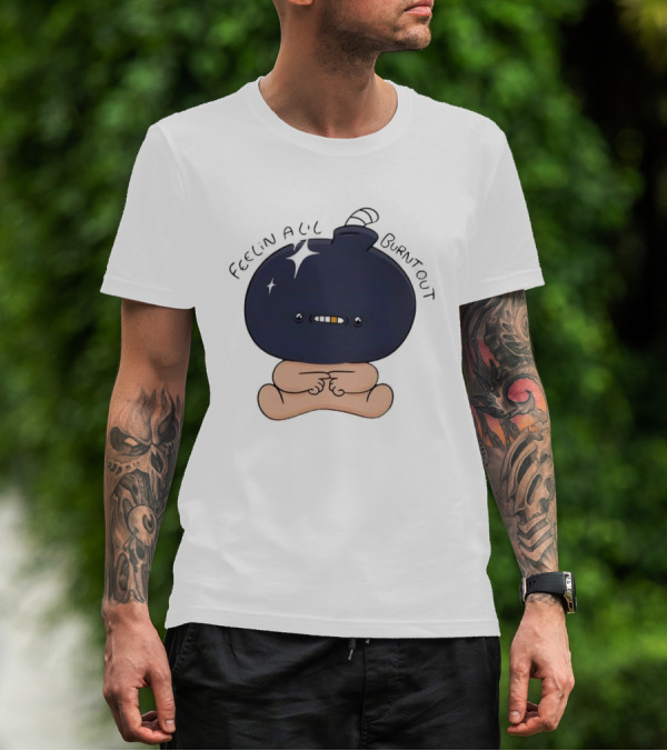 Feelin Alil Burnt Out Cute Character With Dark Round Head And Tiny Legs T-Shirt