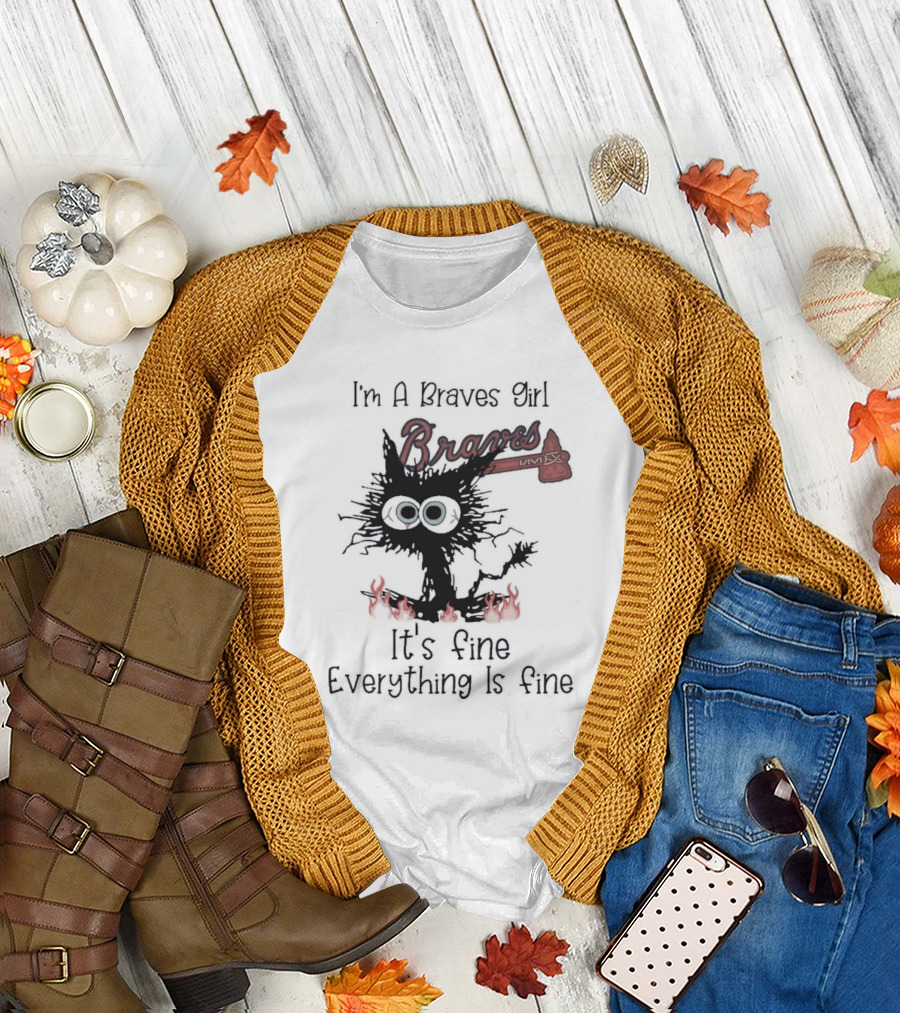 I'm A Braves Girl Braves It's Fine Everything Is Fine Cat T-Shirt