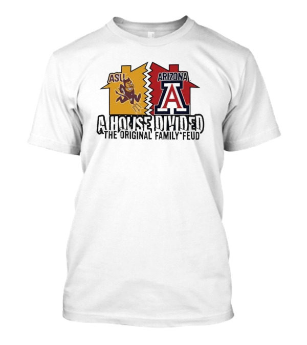 ASU Vs Arizona A House Divided The Original Family Feud T-Shirt