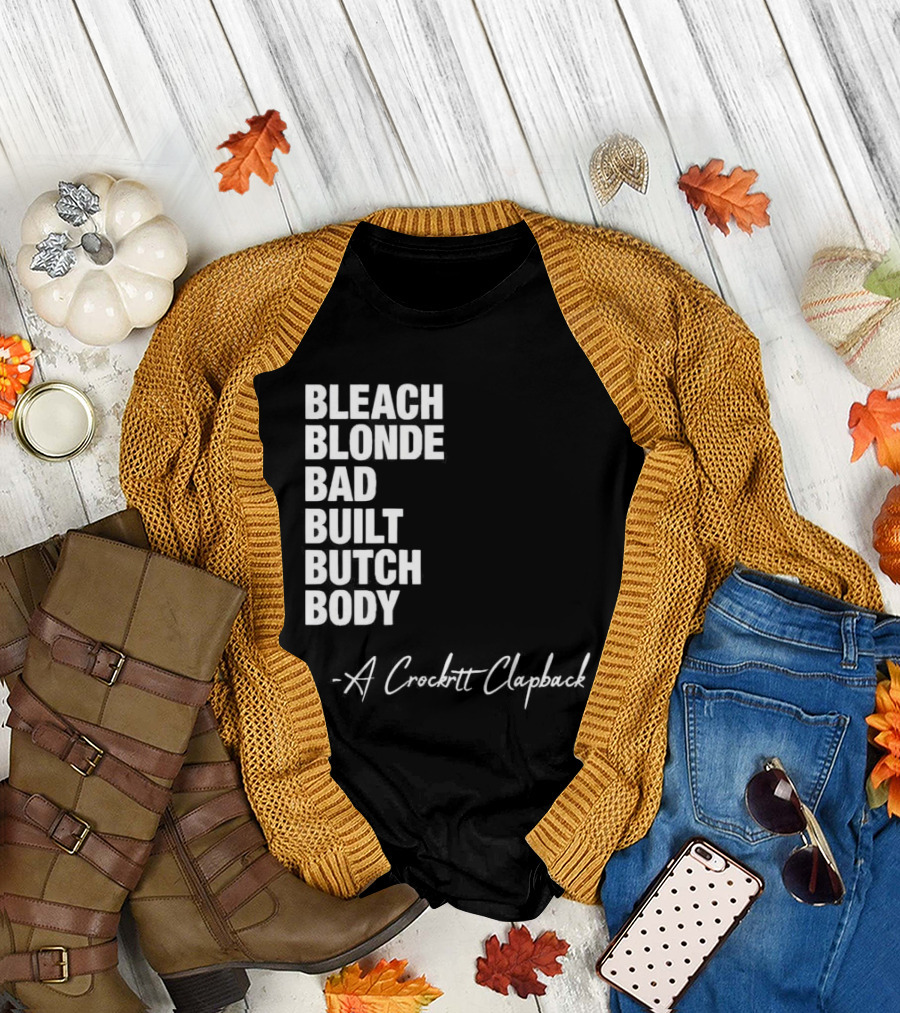 Bleach Blonde Bad Built Butch Body A Crockett Clapback T-Shirt