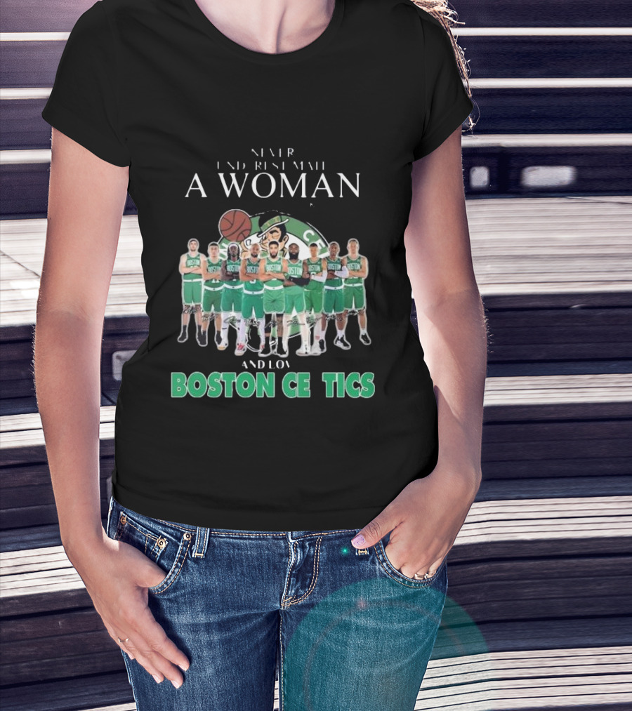 Never Underestimate A Woman Who Loves Boston Celtics Basketball Team T-Shirt