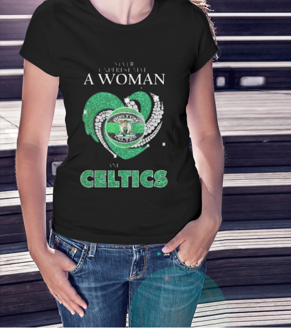 Never Underestimate A Woman Who Loves Boston Celtics T-Shirt