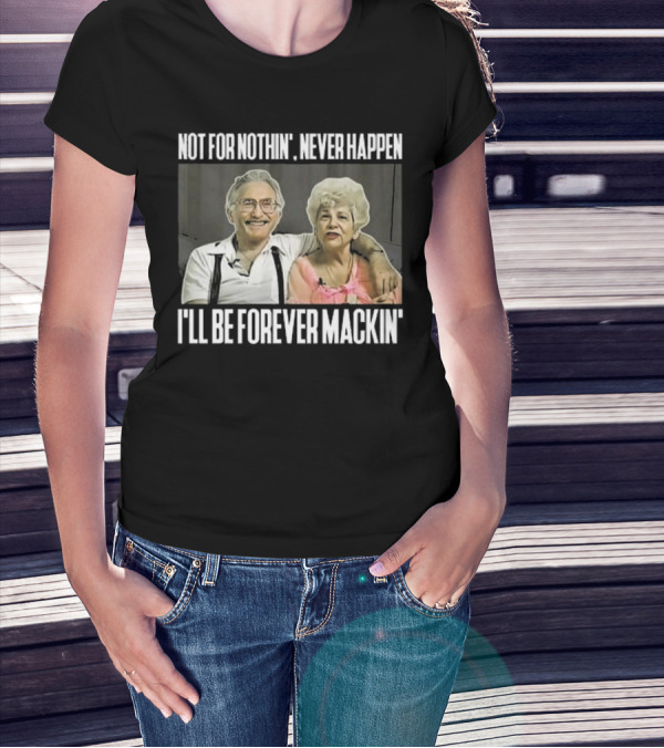 Not For Nothin’ Never Happen I’ll Be Forever Mackin’ Retro Couple T-Shirt