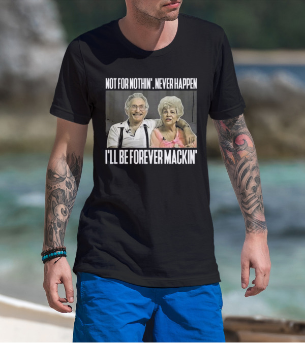 Not For Nothin’ Never Happen I’ll Be Forever Mackin’ Retro Couple T-Shirt