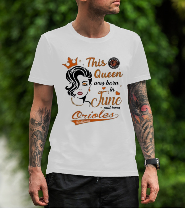 Baltimore Orioles This Queen Was Born In June And Loves Orioles T-Shirt