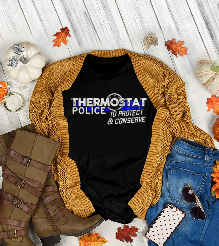 THERMOSTAT POLICE TO PROTECT AND CONSERVE Blue Line T-Shirt