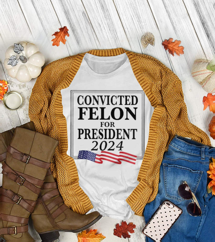 Convicted Felon For President 2024 American Flag T-Shirt