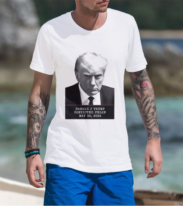 Donald J Trump Convicted Felon May 30 2024 Mugshot T-Shirt