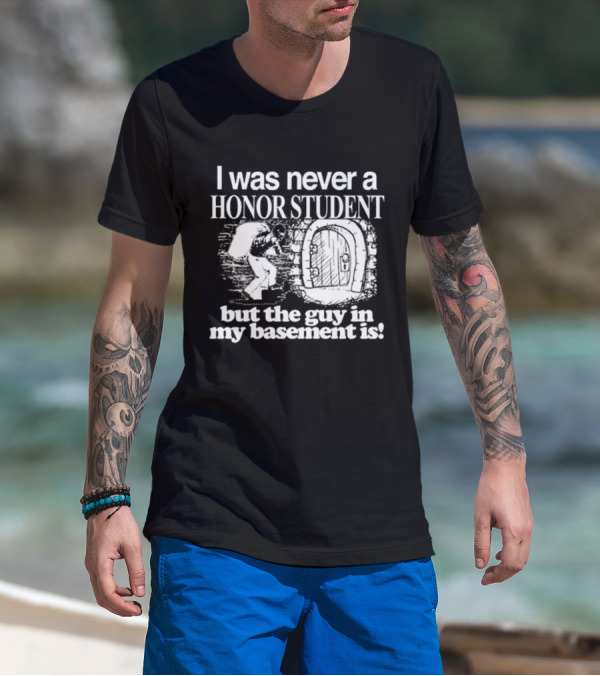 I Was Never A Honor Student But The Guy In My Basement Is Door T-Shirt