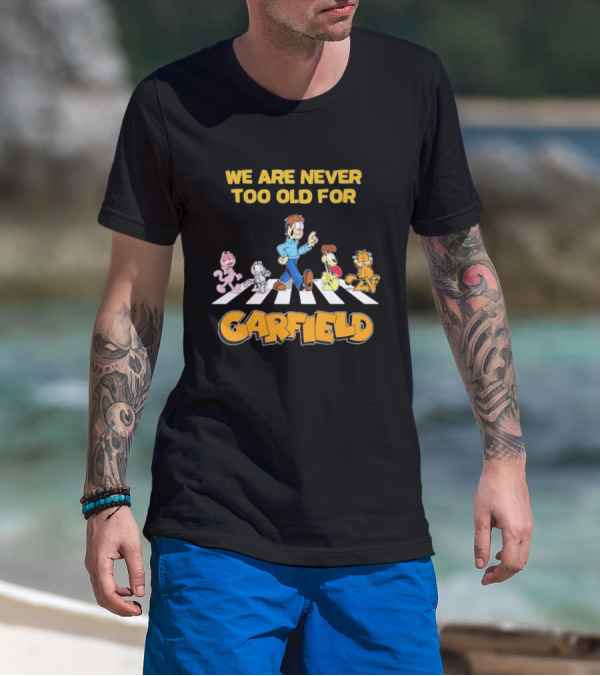 We Are Never Too Old For Garfield Abbey Road Crossing With Jon Odie Nermal Arlene T-Shirt