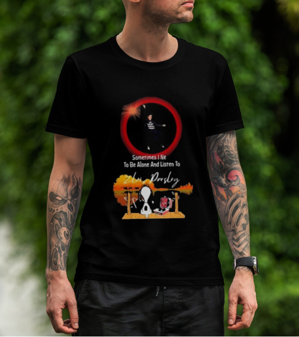 Sometimes I Need To Be Alone And Listen To Elvis Presley Snoopy T-Shirt
