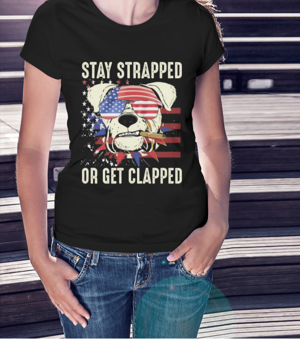 Stay Strapped Or Get Clapped USA Flag Dog With Sunglasses And Cigar T-Shirt