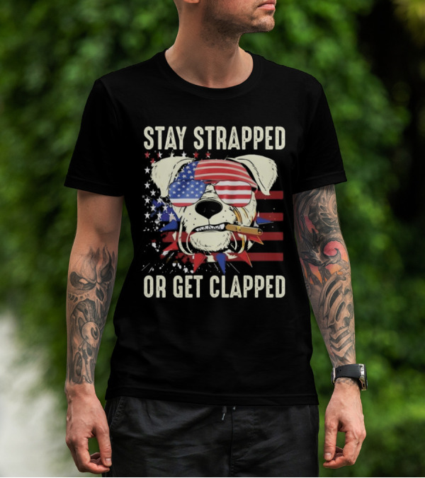 Stay Strapped Or Get Clapped USA Flag Dog With Sunglasses And Cigar T-Shirt