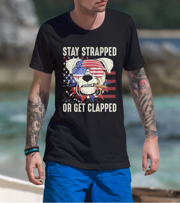 Stay Strapped Or Get Clapped USA Flag Dog With Sunglasses And Cigar T-Shirt