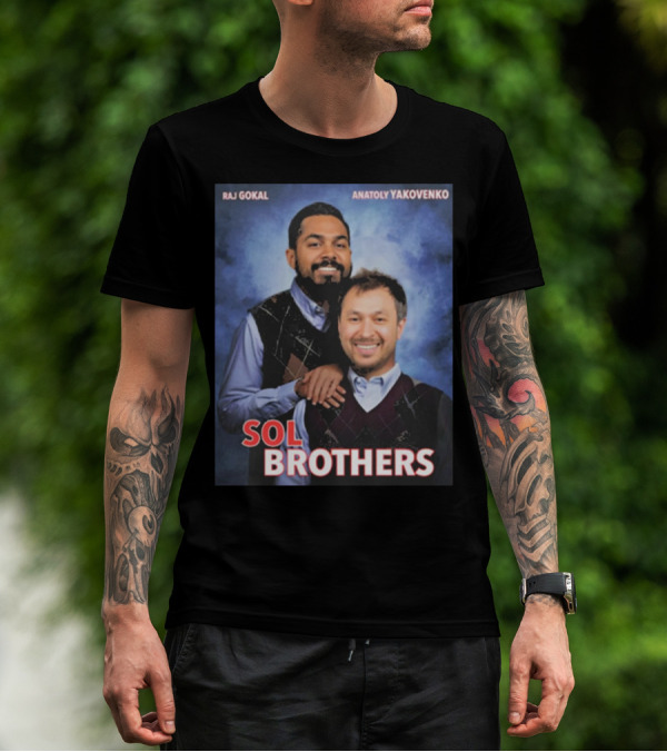 Raj Gokal Anatoly Yakovenko Sol Brothers T-Shirt