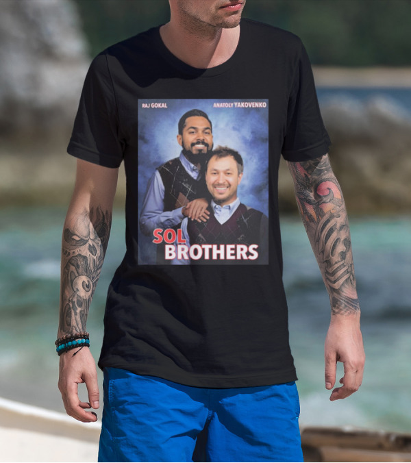 Raj Gokal Anatoly Yakovenko Sol Brothers T-Shirt