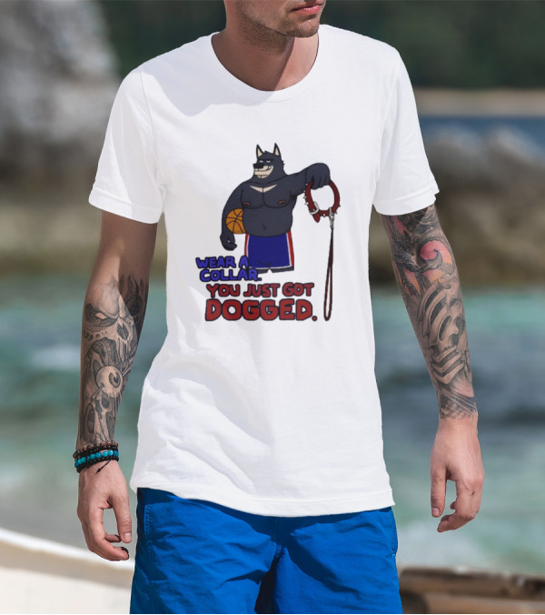 Wear A Collar You Just Got Dogged Basketball Wolf With Leash T-Shirt