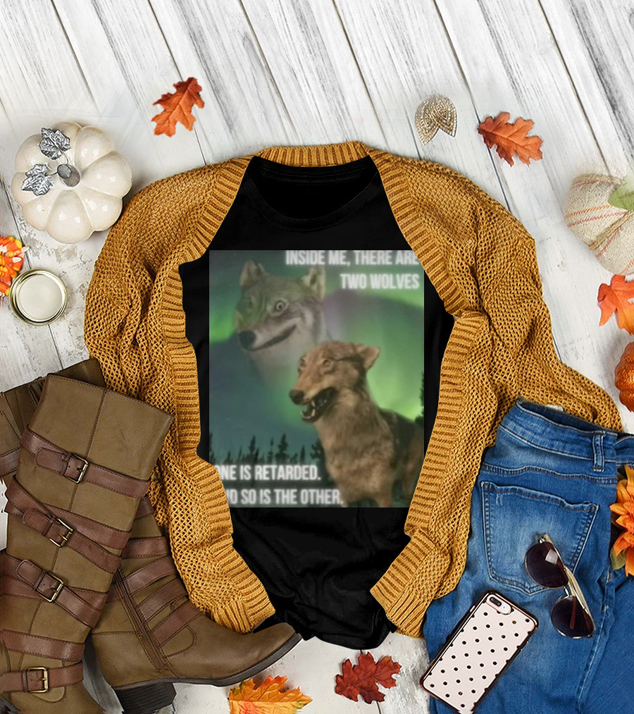 Bilbo Baggins Two Wolves Inside Me There Are Two Wolves One Is Retarded And So Is The Other T-Shirt