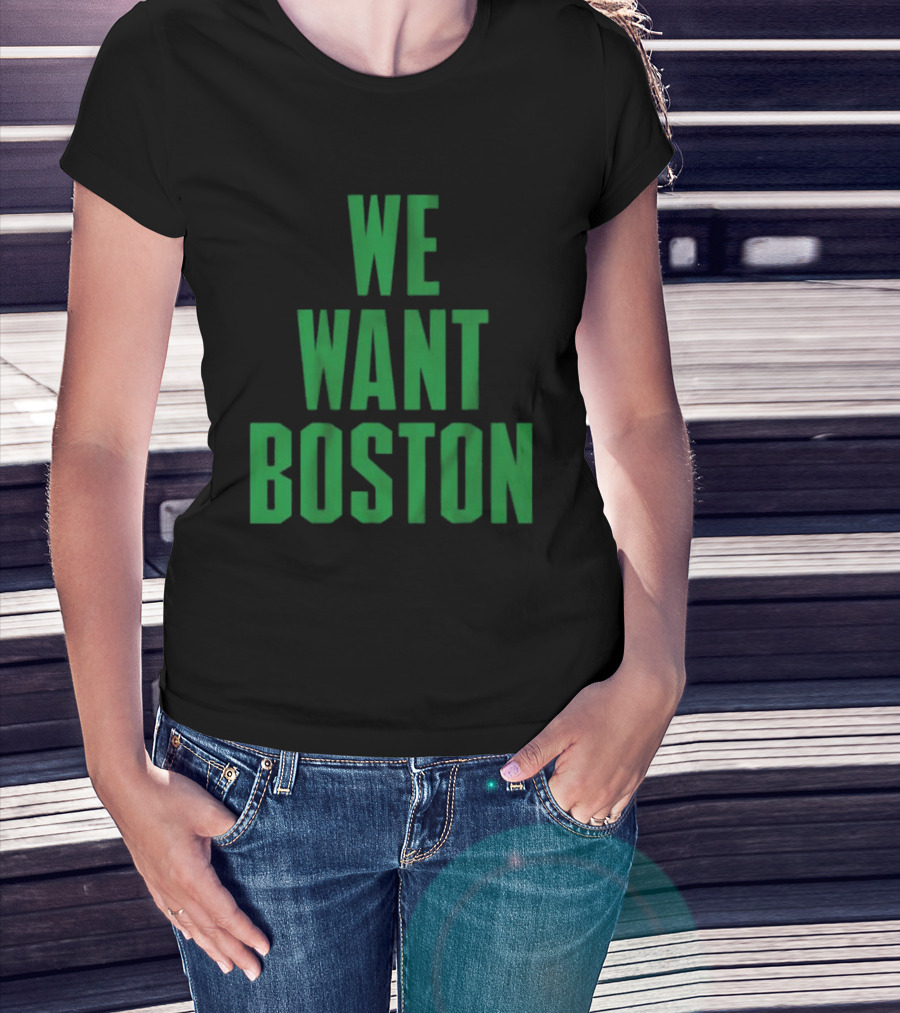 Boston Celtics We Want Boston T-Shirt