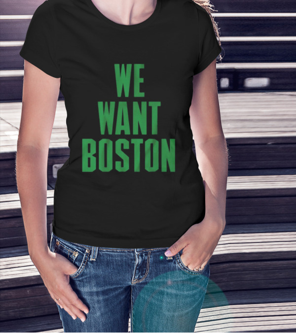 Boston Celtics We Want Boston T-Shirt