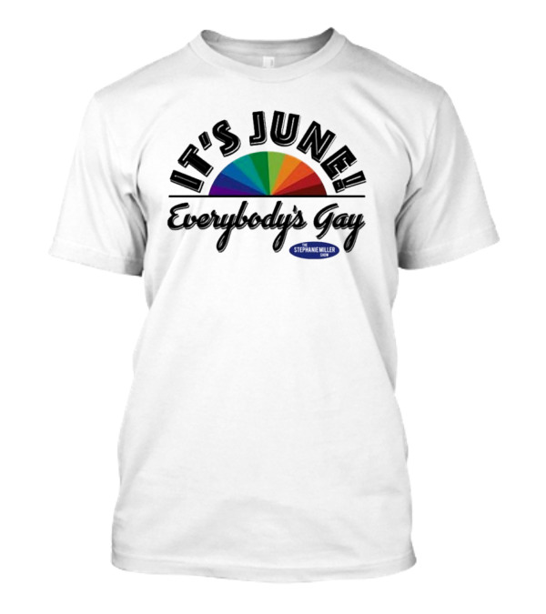Stephanie Miller It's June Everybody’s Gay Rainbow T-Shirt