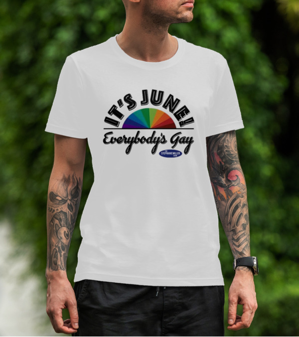 Stephanie Miller It's June Everybody’s Gay Rainbow T-Shirt