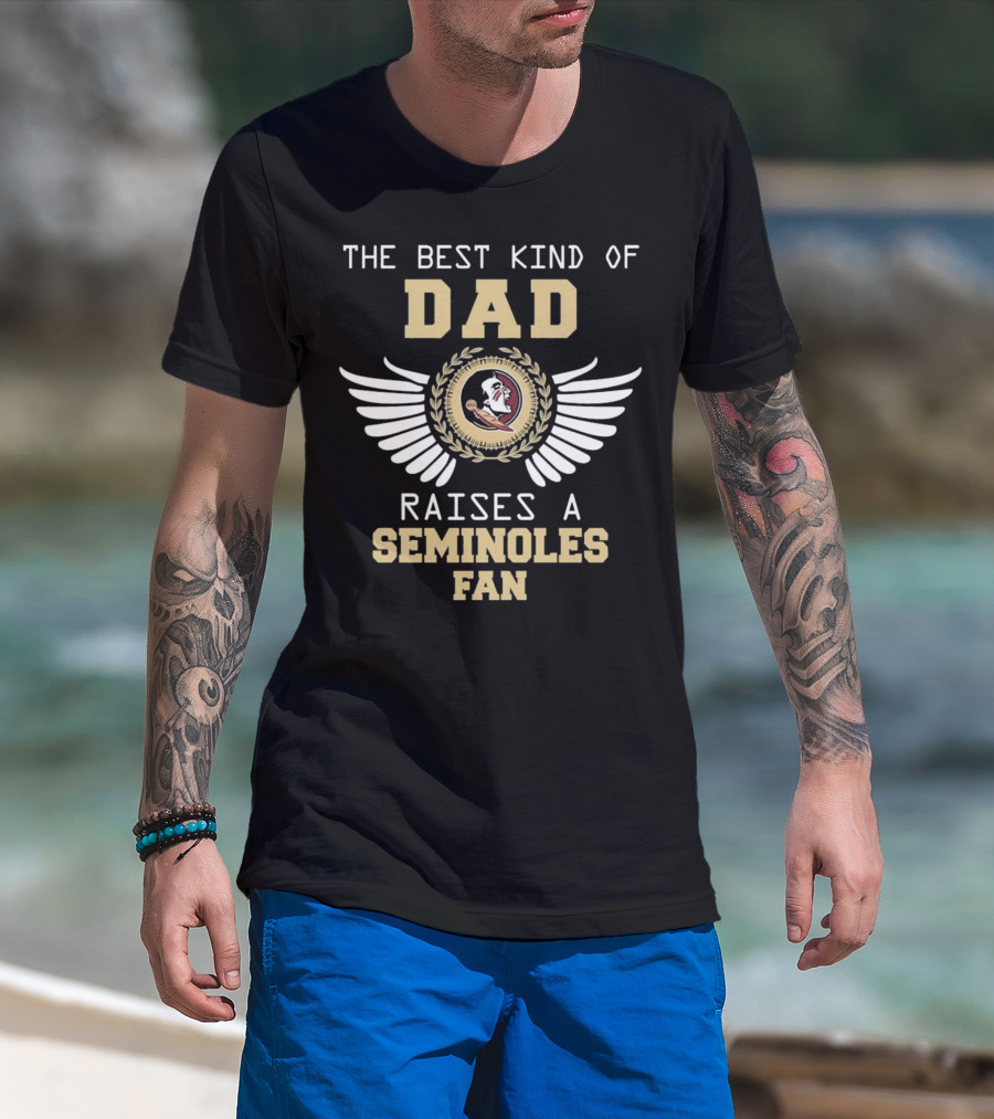 The Best Kind Of Dad Raises A Seminoles Fan With Wings T-Shirt